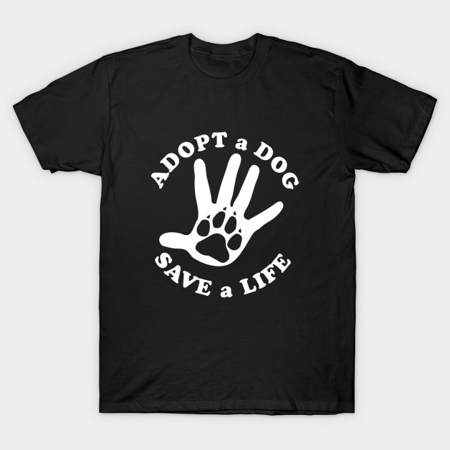 Adopt a dog, save a life T-Shirt by TMBTM